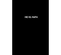 ME VS. MATH: The ultimate school notebook for anyone who’s in a daily battle with numbers.
