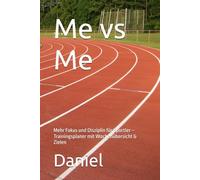 Me vs Me: Mehr Fokus und Disziplin für Sportler - Trainingsplaner mit Wochenübersicht & Zielen