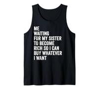 Me Waiting for My Sister to Become Rich So I Can Funny Tank Top
