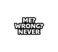 Me? Wrong? Never Enamel Pin Confident Social Badge Brooch For Backpacks Coats Hats Accessories