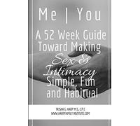 Me | You A 52 Week Guide Toward Making Sex and Intimacy Simple, Fun and Habitual