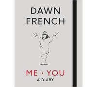 Me. You. A Diary: The No.1 Sunday Times Bestseller [By Dawn French] -[Hardcover] Best sold book in -Humour Collections & Anthologies