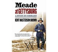 Meade at Gettysburg : A Study in Command