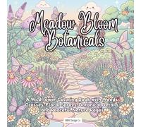 Meadow Bloom Botanicals: A Wildflower Coloring Book with Weeds, Grasses, Floral Sprays, Botanical Details, and Peaceful Nature Pages