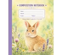 Meadow Bunny: Primary Ruled Composition Notebook | Grades K-2 | 7.5 x 9.25 in | 100 Pages