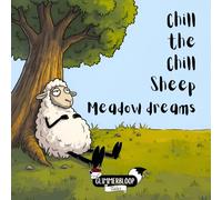 Meadow Dreams: Chill the Chill Sheep | A Cozy Rhyming Bedtime Book for Ages 0-5