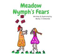 Meadow Nymph's Fears: A children's story/activity book for mindfulness, wellbeing and learning how to manage different emotions in gentle, easy lessons. (Little Hearts, Big Feelings, Mindful Moments)