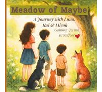 Meadow of Maybe: A Journey with Luna, Kai and Micah