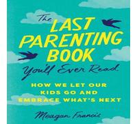 Meagan Francis Last Parenting Book You'll Ever Read: How We Let Our Kids Go and Meagan Francis Multicolor
