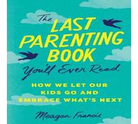 Meagan Francis The Last Parenting Book You'll Ever Read Paperback Meagan Francis Multicolor