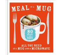 Meal in a Mug : 80 fast, easy recipes for hungry people - all you need is a mug and a microwave