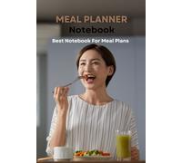 Meal planner best notebook for meal plans: Plan your breakfasts, lunches, and dinners with ease, stay consistent with healthier choices, and enjoy a ... week filled with fresh and flavorful meals.
