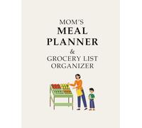 Meal Planner & Grocery List Organizer for Moms: Your Ultimate Guide to Stress-Free Meals and Grocery Shopping