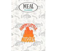 Meal Planner - Happy Little Nugget Chicken Nugget Themed Nugget Lovers Gift: Track And Plan Your Meals Weekly (53 Week Food Planner / Journal / ... List, Meal Prep And Planning Grocery List