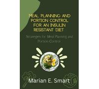 MEAL PLANNING AND PORTION CONTROL FOR AN INSULIN RESISTANT DIET: Strategies for Meal Planning and Portion Control"