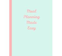 Meal Planning Made Easy: A complete Monthly Meal Planner featuring 150 plus meal ideas grocery list weekly meal planning pages and notes