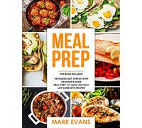 Meal Prep: 2 Manuscripts - 70+ Quick and Easy Low Carb Keto Recipes to Burn Fat and Lose Weight Fast & The Complete Guide for Beginner's to Living the Keto Life Style (Ketogenic Diet)