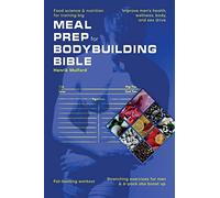 Meal Prep Bodybuilding Bible Food science & nutrition for training big. Improve men's health, wellness, body, and sex drive. Fat-burning workout. Stretching exercises for men & 6-pack abs boost up