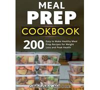 Meal Prep Cookbook: 200 Easy to Make Healthy Meal Prep Recipes for Weight Loss