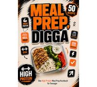 Meal Prep, Digga: Das High Protein Meal Prep Kochbuch für Teenager mit schnellen Rezepten, Wochenplan & Einkaufsliste für Schule, Sport und Zuhause