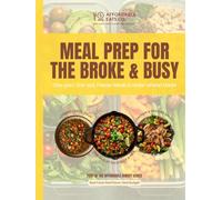 Meal Prep for the Broke & Busy: One-pan, One-pot, Freezer Meals & Make-ahead Hacks (Affordable Budget Series)