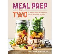 Meal Prep for Two: 8 Weekly Plans & 75 Recipes to Get Healthier Together