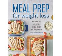 Meal Prep for Weight Loss: Weekly Plans and Recipes to Lose Weight the Healthy Way