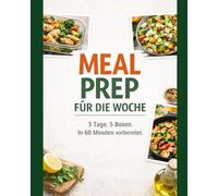 Meal Prep für die Woche: 5 Tage. 5 Boxen. In 60 Minuten vorbereitet.