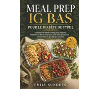 Meal Prep IG Bas pour le Diabète de Type 2: 4 semaines de batch cooking pour préparer déjeuners et dîners à l’avance, avec listes de courses, conservation et glucides par portion
