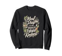 Meal Prep Is My Version Of Future Kindness Sweatshirt