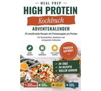 Meal Prep Kochbuch High Protein - Adventskalender mit eiweißreichen Rezepten: 24 High-Protein-Rezepte mit Proteinangabe pro Portion - Geschenk für Sportler und zum Abnehmen