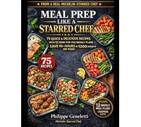 Meal Prep Like a Starred Chef: The Complete Meal Prep Cookbook by a Michelin-Starred Chef | Breakfast, Lunch & Dinner | Seasonal Menus | Beginner-Friendly | For Busy Families & Working Professionals