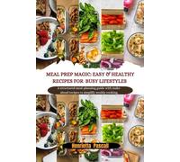 MEAL PREP MAGIC: EASY & HEALTHY RECIPES FOR BUSY LIFESTYLES: A structured meal-planning guide with make-ahead recipes to simplify weekly cooking.