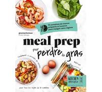 Meal prep pour perdre du gras - Kitchen Thérapie - 15 semaines de menus préparés à l'avance pour maigrir sans régime