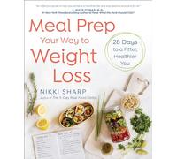 Meal Prep Your Way to Weight Loss: 28 Days to a Fitter, Healthier You: A Cookbook