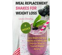 MEAL REPLACEMENT SHAKES FOR WEIGHT LOSS: Lose Weight Fast and Rapidly in 4-Weeks with Delicious Make-It-Yourself Shakes Recipes