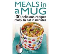 Meals in a Mug: 100 delicious recipes ready to eat in minutes