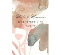 MEALS & MEMORIES: My Entertaining Journal: Hostess book to record special events and meals with family and friends.