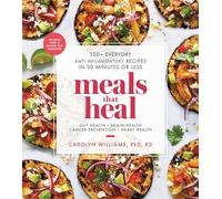 Meals That Heal: 100+ Everyday Anti-Inflammatory Recipe - Paperback / softback N