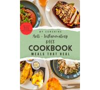 Meals That Heal: 100+ Everyday Anti-Inflammatory Recipes in 30 Minutes or Less: A Cookbook