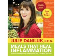 Meals That Heal Inflammation: Embrace Healthy Living and Eliminate Pain, One Meal at a Time