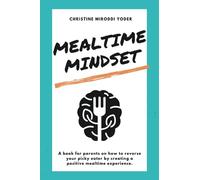 Mealtime Mindset: Reverse your picky eater by creating a positive mealtime experience
