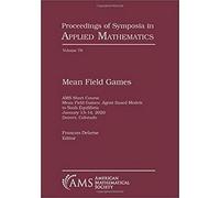 Mean Field Games: Ams Short Course, Mean Field Games, Agent Based Models to Nash Equilibria, January 13--14, 2020, Denver, Colorado: 78 (Proceedings of Symposia in Applied Mathematics)