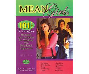 Mean Girls: 101 1/2 Creative Strategies and Activities for Working With Relational Aggression