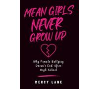 Mean Girls Never Grow Up: Why Female Bullying Doesn’t End After High School