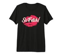 Mean Girls So Fetch Premium T-Shirt