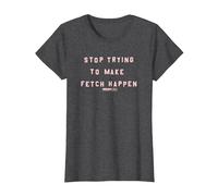 Mean Girls Stop Trying to Make Fetch Happen T-Shirt, Women, Dark Heather Grey, X-Large