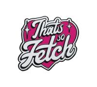 Mean Girls That's So Fetch Pin Badge
