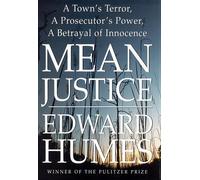 Mean Justice: A Town's Terror, a Prosecutor's Power, a Betrayal of Innocence