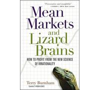 Mean Markets and Lizard Brains: How to Profit from the New Science of Irrationality